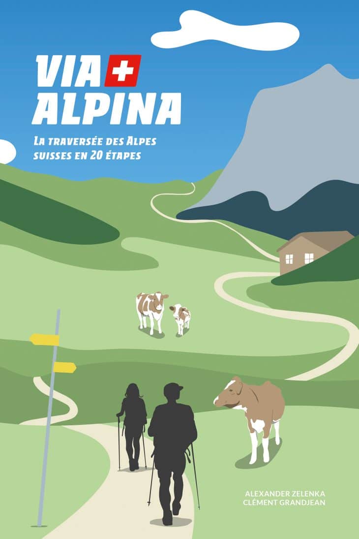 Via Alpina : La Traversée des Alpes Suisses en 20 étapes